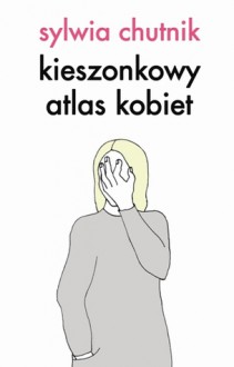 Kieszonkowy atlas kobiet - Sylwia Chutnik