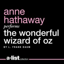 The Wonderful Wizard of Oz - L. Frank Baum, Anne Hathaway