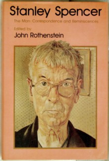 Stanley Spencer, The Man: Correspondence And Reminiscences - John Rothenstein