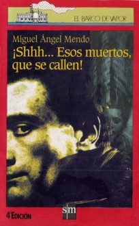 ¡Shhh...esos muertos, que se callen! - Miguel Angel Mendo