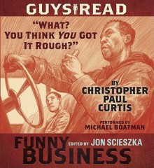 Guys Read: "What? You Think You Got It Rough?": A Story from Guys Read: Funny Business (Audio) - Christopher Paul Curtis, Michael Boatman