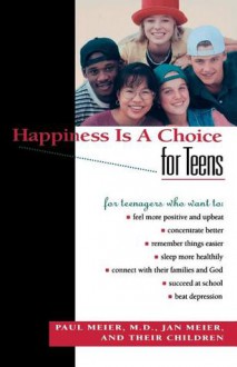 Happiness Is a Choice for Teens - Paul D. Meier