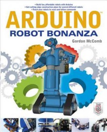 Arduino Robot Bonanza - Gordon McComb