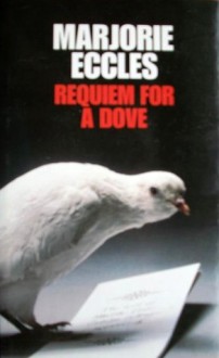 Requiem for a Dove - Marjorie Eccles