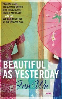 Beautiful as Yesterday: A Novel - Fan Wu