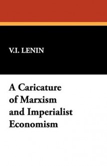 A Caricature of Marxism and Imperialist Economism - Vladimir Lenin