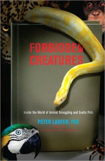 Forbidden Creatures - Peter Laufer