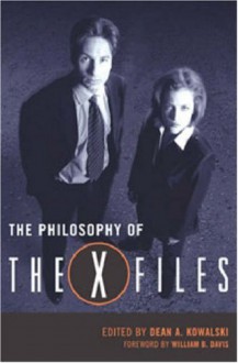 The Philosophy of the X-Files - Dean A. Kowalski, William B. Davis