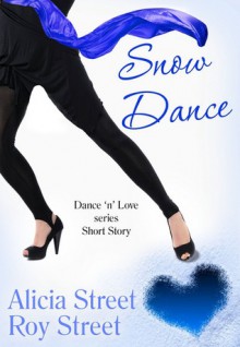 Snow Dance (A Dance 'n' Luv Short Story) - Alicia Street