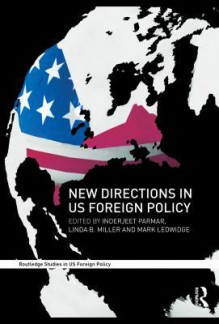 New Directions in Us Foreign Policy - Inderjeet Parmar, Linda B. Miller, Mark Ledwidge