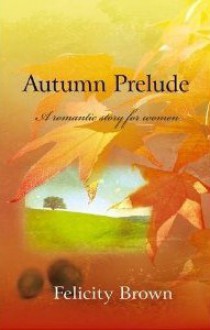 Autumn Prelude: A Romantic Story for Women - Felicity Brown