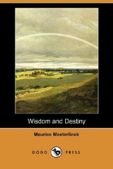 Wisdom and Destiny - Maurice Maeterlinck, Alfred Sutro