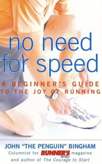 No Need for Speed: A Beginner's Guide to the Joy of Running - John Bingham, Jenny Hadfield