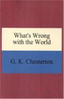 What's Wrong With the World - G.K. Chesterton