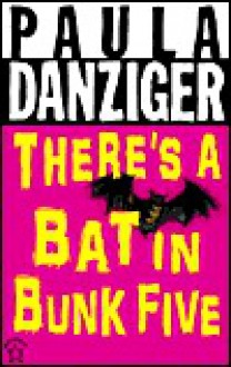 There's a Bat in Bunk Five - Paula Danziger