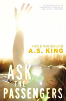 Ask The Passengers - A.S. King