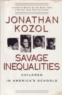 Savage Inequalities: Children in America's Schools - Jonathan Kozol