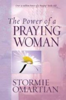 The Power of a Praying Woman - Stormie Omartian