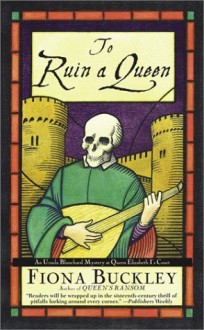 To Ruin A Queen - Fiona Buckley