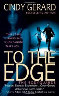 To the Edge (The Bodyguards, Book 1) - Cindy Gerard