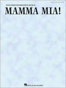 Mamma Mia!: Vocal Selections - ABBA, Hal Leonard Publishing Corporation