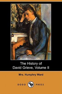 The History of David Grieve, Volume II (Dodo Press) - Mary Augusta Ward