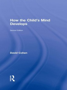 How The Child's Mind Develops, 2nd Edition - David Cohen