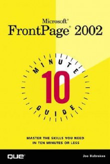 Microsoft FrontPage 2002: 10 Minute Guide - Joseph W. Habraken