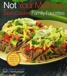 Not Your Mother's Slow Cooker Family Favorites - Beth Hensperger