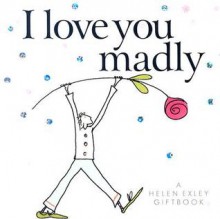 I Love You Madly (Helen Exley Giftbooks) (Helen Exley Giftbooks) - Pam Brown