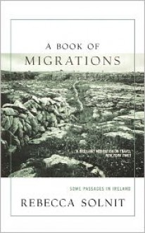 A Book of Migrations: Some Passages in Ireland - Rebecca Solnit