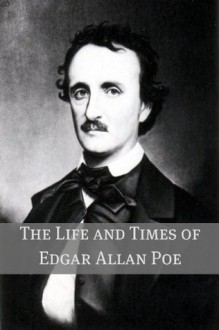 The Life and Times of Edgar Allan Poe - Golgotha Press