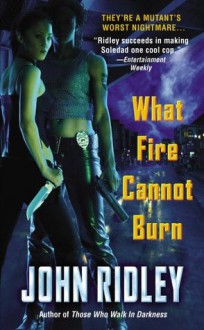 What Fire Cannot Burn - John Ridley