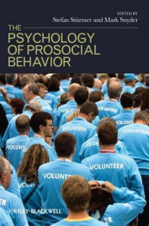 The Psychology of Prosocial Behavior: Group Processes, Intergroup Relations, and Helping - Stefan Stermer, Mark Snyder, Stefan St?rmer, Stefan Sta1/4rmer, Stefan Sturmer, Stefan St&#252 Rmer