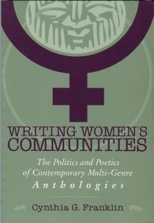 Writing Women's Communities: The Politics and Poetics of Contemporary Multi-Genre Anthologies - Cynthia G. Franklin