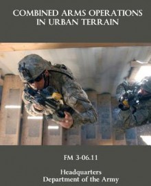 Combined Arms Operations in Urban Terrain: FM 3-06.11 - U.S. Department of the Army