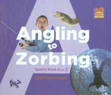 Angling to Zorbing: Sports from A to Z - Mary Elizabeth Salzmann