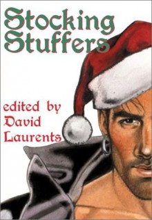 Stocking Stuffers: Homoerotic Christmas Tales - David Laurents, Leigh W. Rutledge, Tom Caffrey, Lars Eighner, M. Christian, Lawrence Schimel, Simon Sheppard, Christopher Marconni, Felice Picano, Matthew Rettenmund, Jameson Currier