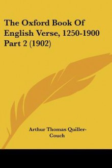 The Oxford Book of English Verse, 1250-1900 Part 2 (1902) - Arthur Quiller-Couch