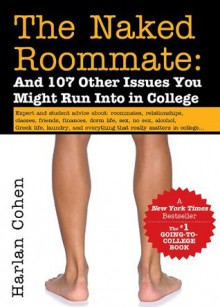 Naked Roommate: And 107 Other Issues You Might Run Into in College - Harlan Cohen