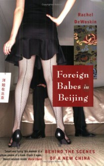 Foreign Babies In Beijing: Behind The Scenes Of A New China - Rachel DeWoskin