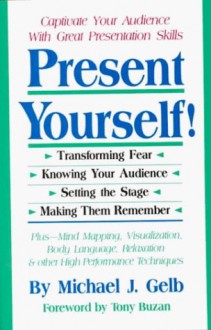 Present Yourself: Great Presentation Skills - Michael J. Gelb, Tony Buzan