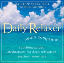 Daily Relaxer Audio Companion: Soothing Guided Meditations for Deep Relaxation for Anytime, Anywhere - Patrick Fanning, Patrick Fanning