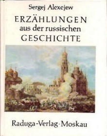 Erzählungen aus der russischen Geschichte - Сергей Петрович Алексеев, Thea-Marianne Bobrowski