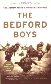 The Bedford Boys: One American Town's Ultimate D-day Sacrifice - Alex Kershaw