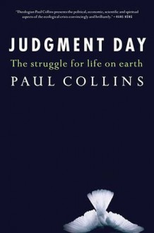 Judgment Day: The Struggle for Life on Earth - Paul Collins