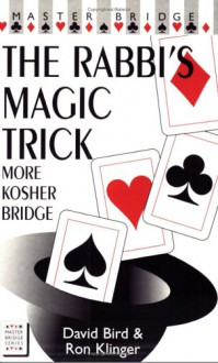 The Rabbi's Magic Trick: More Kosher Bridge - David Bird, Ron Klinger