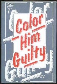 Color Him Guilty - Joe L. Hensley