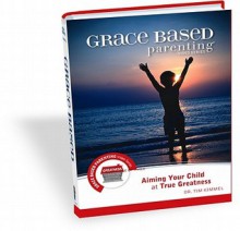 Grace Based Parenting Video Series (Part 3): Aiming Your Child at True Greatness - Tim Kimmel