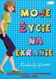 Moje życie na ekranie - Kimberly Greene